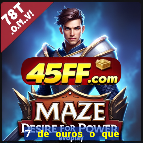 7 de ouros o que ele sente por mim